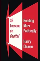 33 lekcií o kapitáli: Čítanie Marxa politicky - 33 Lessons on Capital: Reading Marx Politically