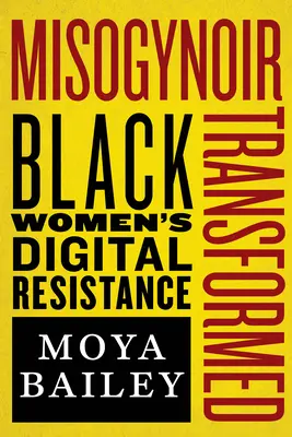 Misogynoir Transformed: Digitálny odpor černošských žien - Misogynoir Transformed: Black Women's Digital Resistance
