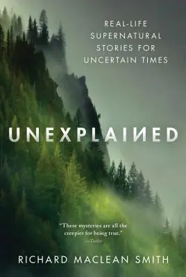 Nevysvetliteľné: Nadprirodzené príbehy zo skutočného života pre neistú dobu - Unexplained: Real-Life Supernatural Stories for Uncertain Times