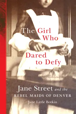 Dievča, ktoré sa odvážilo vzdorovať: Jane Streetová a rebelky z Denveru - The Girl Who Dared to Defy: Jane Street and the Rebel Maids of Denver