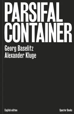 Georg Baselitz a Alexander Kluge: Kontajner Parsifal - Georg Baselitz & Alexander Kluge: Parsifal Container