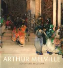 Arthur Melville: Melvill: Dobrodružstvá vo farbe - Arthur Melville: Adventures in Colour
