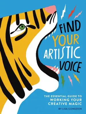 Nájdite svoj umelecký hlas: Základný sprievodca tvorivým kúzlom (kniha o umení pre umelcov, tvorivá svojpomocná kniha) - Find Your Artistic Voice: The Essential Guide to Working Your Creative Magic (Art Book for Artists, Creative Self-Help Book)