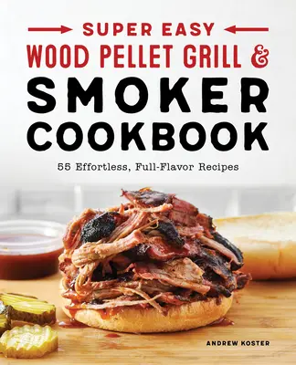 Super jednoduchá kuchárka na grilovanie a údenie na drevených peletách - Super Easy Wood Pellet Grill and Smoker Cookbook