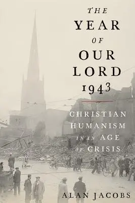 Rok Pána 1943: Kresťanský humanizmus vo veku krízy - The Year of Our Lord 1943: Christian Humanism in an Age of Crisis