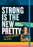 Silná je nová krása: Vedený denník pre dievčatá - Strong Is the New Pretty: A Guided Journal for Girls