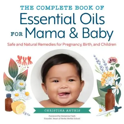 Kompletná kniha esenciálnych olejov pre mamičky a deti: Bezpečné a prírodné prostriedky pre tehotenstvo, pôrod a deti - The Complete Book of Essential Oils for Mama and Baby: Safe and Natural Remedies for Pregnancy, Birth, and Children