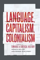 Jazyk, kapitalizmus, kolonializmus: Vychádzajúc z kritickej histórie - Language, Capitalism, Colonialism: Toward a Critical History