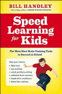 Rýchle učenie pre deti: Nástroje na trénovanie mozgu, ktoré musíte mať, aby ste uspeli v škole - Speed Learning for Kids: The Must-Have Brain-Training Tools to Succeed at School