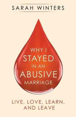 Prečo som zostal v násilníckom manželstve: Žiť, milovať, učiť sa a odísť - Why I Stayed in an Abusive Marriage: Live, Love, Learn, and Leave