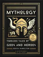 Mytológia: Nadčasové príbehy o bohoch a hrdinoch, ilustrované vydanie k 75. výročiu - Mythology: Timeless Tales of Gods and Heroes, 75th Anniversary Illustrated Edition