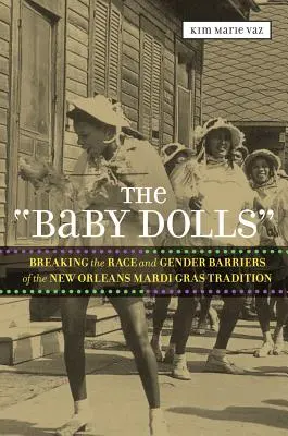 Detské bábiky: Bábiky: Prelomenie rasových a rodových bariér v tradícii Mardi Gras v New Orleans - The 'Baby Dolls': Breaking the Race and Gender Barriers of the New Orleans Mardi Gras Tradition