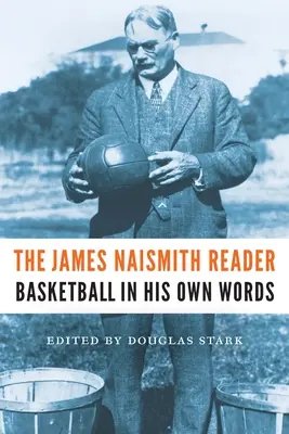 James Naismith Reader: Čítanka Naismitha: Basketbal v jeho vlastných slovách - The James Naismith Reader: Basketball in His Own Words