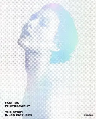 Módna fotografia: Príbeh v 180 obrázkoch - Fashion Photography: The Story in 180 Pictures