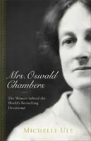 Pani Oswald Chambersová: Chambersová: Žena, ktorá stojí za svetovým bestsellerom v oblasti zbožnosti - Mrs. Oswald Chambers: The Woman Behind the World's Bestselling Devotional