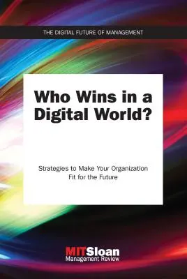 Kto vyhráva v digitálnom svete?: Stratégie, ako prispôsobiť organizáciu budúcnosti - Who Wins in a Digital World?: Strategies to Make Your Organization Fit for the Future