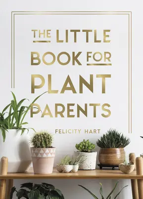 Malá kniha pre rodičov rastlín: Jednoduché tipy, ktoré vám pomôžu vypestovať si vlastnú mestskú džungľu - The Little Book for Plant Parents: Simple Tips to Help You Grow Your Own Urban Jungle