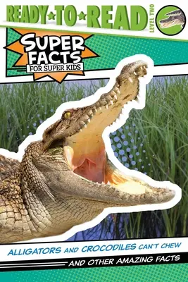 Aligátory a krokodíly nevedia žuť! (Ready-To-Read Level 2) - Alligators and Crocodiles Can't Chew!: And Other Amazing Facts (Ready-To-Read Level 2)