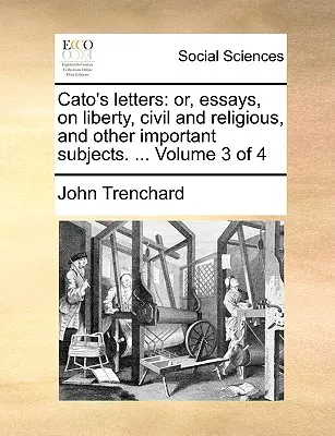 Katonove listy: alebo eseje o slobode, občianskej a náboženskej, a iných dôležitých témach. ... Zväzok 3 zo 4 - Cato's Letters: Or, Essays, on Liberty, Civil and Religious, and Other Important Subjects. ... Volume 3 of 4