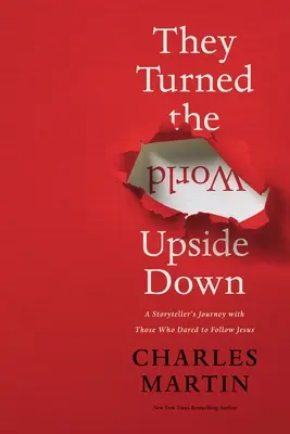 Obrátili svet naruby: Cesta rozprávača príbehov s tými, ktorí sa odvážili nasledovať Ježiša - They Turned the World Upside Down: A Storyteller's Journey with Those Who Dared to Follow Jesus