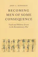 Stať sa významným mužom: Mladosť a vojenská služba v revolučnej vojne - Becoming Men of Some Consequence: Youth and Military Service in the Revolutionary War