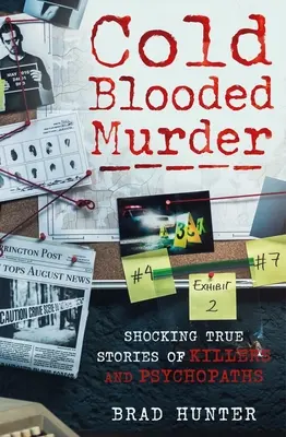 Chladnokrvná vražda: Šokujúce skutočné príbehy vrahov a psychopatov - Cold Blooded Murder: Shocking True Stories of Killers and Psychopaths