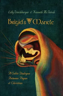 Brigidin plášť: Keltský dialóg medzi pohanmi a kresťanmi - Brigid's Mantle: A Celtic Dialogue Between Pagan & Christian