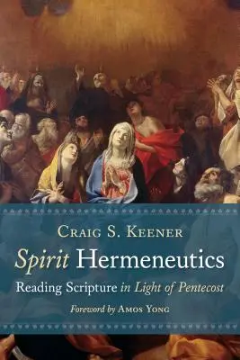 Hermeneutika ducha: Hermeneutika: čítanie Písma vo svetle Letníc - Spirit Hermeneutics: Reading Scripture in Light of Pentecost