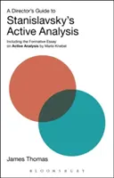 Sprievodca režiséra Stanislavského aktívnou analýzou: Vrátane formatívnej eseje o aktívnej analýze od Marie Knebelovej - A Director's Guide to Stanislavsky's Active Analysis: Including the Formative Essay on Active Analysis by Maria Knebel