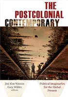 Postkoloniálna súčasnosť: Politické predstavy pre globálnu súčasnosť - The Postcolonial Contemporary: Political Imaginaries for the Global Present