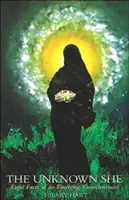 Neznáma ona: Osem tvárí rodiaceho sa vedomia - The Unknown She: Eight Faces of an Emerging Consciousness