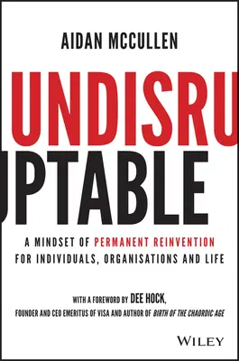 Nerozbitné: Vydanie knihy: Myslenie permanentného vynovenia pre jednotlivcov, organizácie a život - Undisruptable: A Mindset of Permanent Reinvention for Individuals, Organisations and Life