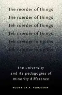 Preusporiadanie vecí: Univerzita a jej pedagogika menšinovej odlišnosti - The Reorder of Things: The University and Its Pedagogies of Minority Difference