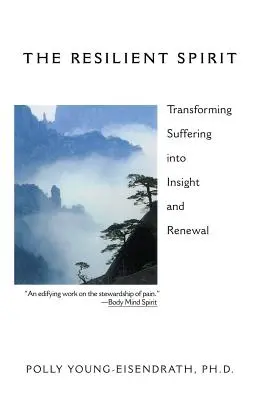 Odolný duch: Premena utrpenia v poznanie a obnovu - The Resilient Spirit: Transforming Suffering Into Insight And Renewal