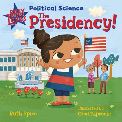 Dieťa miluje politológiu: Prezidentstvo! - Baby Loves Political Science: The Presidency!