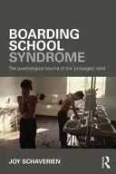 Syndróm internátnej školy: Psychologická trauma „privilegovaného“ dieťaťa - Boarding School Syndrome: The Psychological Trauma of the 'Privileged' Child