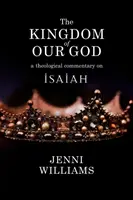 Kráľovstvo nášho Boha: Teologický komentár k Izaiášovi - The Kingdom of Our God: A Theological Commentary on Isaiah