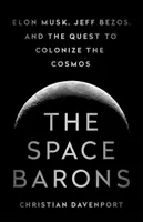 Vesmírni baróni: Elon Musk, Jeff Bezos a snaha o kolonizáciu vesmíru - The Space Barons: Elon Musk, Jeff Bezos, and the Quest to Colonize the Cosmos