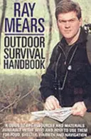 Ray Mears: Príručka prežitia v prírode: Príručka o materiáloch v divočine a o tom, ako ich použiť na získanie potravy, tepla, prístrešia a navigácie - Ray Mears Outdoor Survival Handbook: A Guide to the Materials in the Wild and How to Use Them for Food, Warmth, Shelter and Navigation