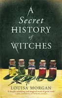 Tajné dejiny čarodejníc - očarujúca historická sága o láske a mágii - Secret History of Witches - The spellbinding historical saga of love and magic