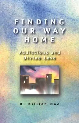 Hľadanie cesty domov: Závislosti a božská láska - Finding Our Way Home: Addictions and Divine Love