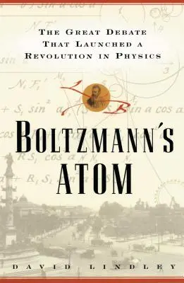 Boltzmanns Atom: Veľká debata, ktorá odštartovala revolúciu vo fyzike - Boltzmanns Atom: The Great Debate That Launched a Revolution in Physics