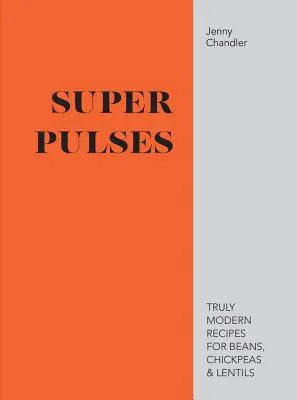 Super strukoviny - skutočne moderné recepty na fazuľu, cícer a šošovicu - Super Pulses - Truly modern recipes for beans, chickpeas & lentils