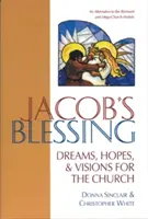 Jakubovo požehnanie: Sny, nádeje a vízie pre cirkev - Jacob's Blessing: Dreams, Hopes and Visions for the Church