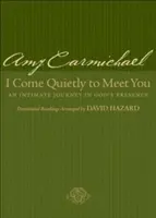 Prichádzam ti ticho v ústrety: Intimná cesta do Božej prítomnosti - I Come Quietly to Meet You: An Intimate Journey in God's Presence