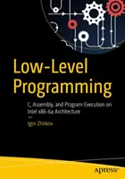 Programovanie na nízkej úrovni: Na základe týchto poznatkov možno konštatovať, že na architektúre Intel(r) 64 je možné vykonávať programy v jazyku C a v asembleri. - Low-Level Programming: C, Assembly, and Program Execution on Intel(r) 64 Architecture
