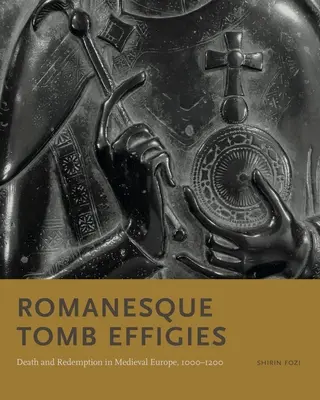 Románske náhrobné reliéfy: Smrť a vykúpenie v stredovekej Európe v rokoch 1000 - 1200 - Romanesque Tomb Effigies: Death and Redemption in Medieval Europe, 1000-1200