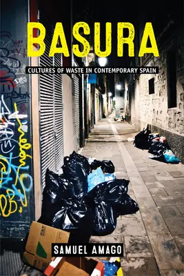 Basura: Kultúry odpadu v súčasnom Španielsku - Basura: Cultures of Waste in Contemporary Spain