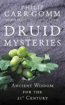 Druidské tajomstvá: Staroveké tajomstvá pre 21. storočie - Druid Mysteries: Ancient Mysteries for the 21st Century