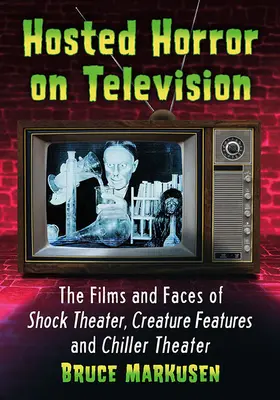 Hostiteľský horor v televízii: V televízii: filmy a tváre šokového divadla, Creature Features a Chiller Theater - Hosted Horror on Television: The Films and Faces of Shock Theater, Creature Features and Chiller Theater